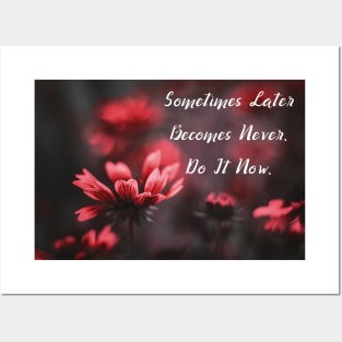 Sometimes Later Becomes Never. Do It Now Motivational Quote Poster Wall Art Pin Mug Pillow Flower Art Decor Nature Posters and Art